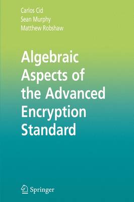 Algebraic Aspects of the Advanced Encryption Standard Softcover reprint of hardcover 1st ed. 2006