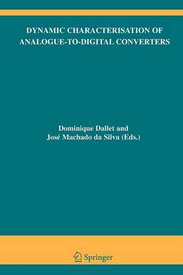 Dynamic Characterisation of Analogue-to-Digital Converters Softcover reprint of hardcover 1st ed. 2005