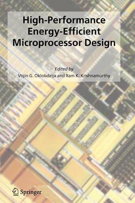 High-Performance Energy-Efficient Microprocessor Design Softcover reprint of hardcover 1st ed. 2006
