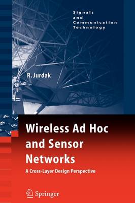 Wireless Ad Hoc and Sensor Networks: A Cross-Layer Design Perspective 1st ed. Softcover of orig. ed. 2007