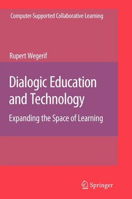 Dialogic Education and Technology: Expanding the Space of Learning 1st ed. Softcover of orig. ed. 2007