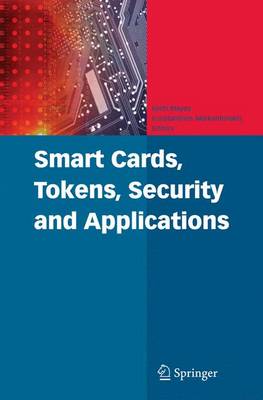 Smart Cards, Tokens, Security and Applications Softcover reprint of hardcover 1st ed. 2008