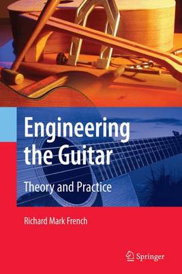 Engineering the Guitar: Theory and Practice 1st ed. Softcover of orig. ed. 2009
