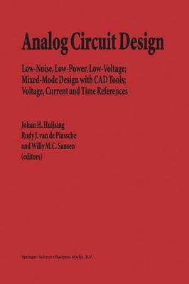 Analog Circuit Design: Low-Noise, Low-Power, Low-Voltage; Mixed-Mode Design with CAD Tools;  Voltage, Current and Time References Softcover reprint of hardcover 1st ed. 1996
