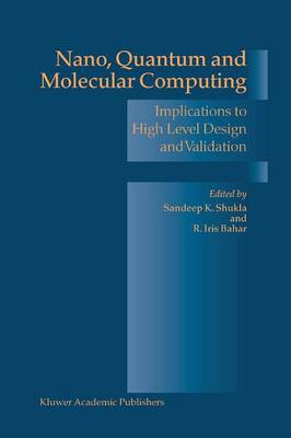 Nano, Quantum and Molecular Computing: Implications to High Level Design and Validation Softcover reprint of the original 1st ed. 2004