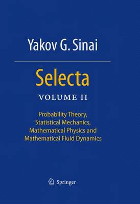 Selecta II: Probability Theory, Statistical Mechanics, Mathematical Physics and  Mathematical Fluid Dynamics 2010 ed.