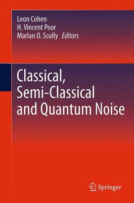 Classical, Semi-classical and Quantum Noise 2012