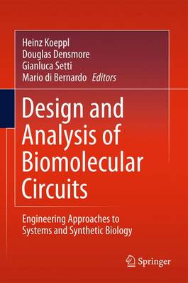 Design and Analysis of Biomolecular Circuits: Engineering Approaches to Systems and Synthetic Biology 2011 ed.