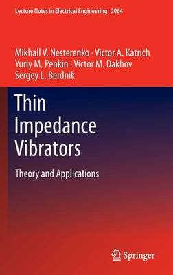 Thin Impedance Vibrators: Theory and Applications 2011 ed.