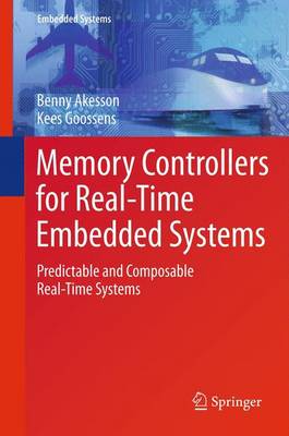 Memory Controllers for Real-Time Embedded Systems: Predictable and Composable Real-Time Systems 2012 ed.
