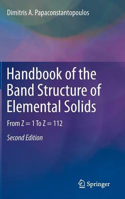 Handbook of the Band Structure of Elemental Solids: From Z = 1 To Z = 112 2nd ed. 2015