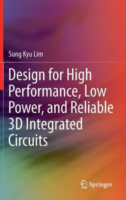 Design for High Performance, Low Power, and Reliable 3D Integrated Circuits 2012