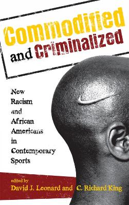 Commodified and Criminalized: New Racism and African Americans in Contemporary Sports