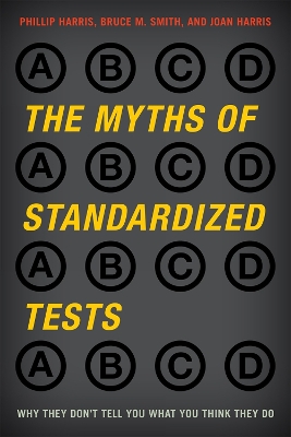 Myths of Standardized Tests: Why They Don't Tell You What You Think They Do