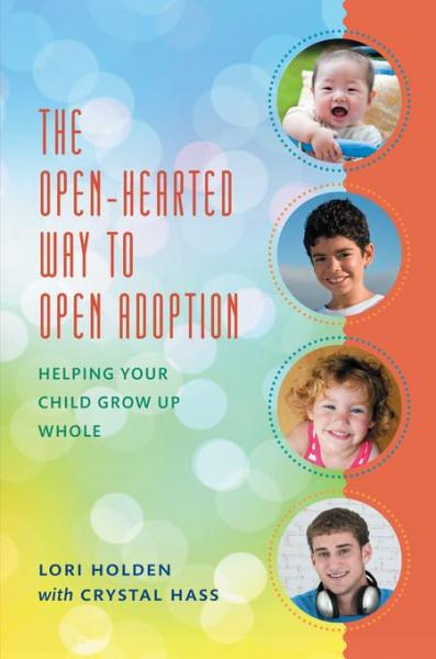 Open-Hearted Way to Open Adoption: Helping Your Child Grow Up Whole