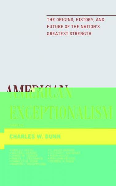 American Exceptionalism: The Origins, History, and Future of the Nation's Greatest Strength
