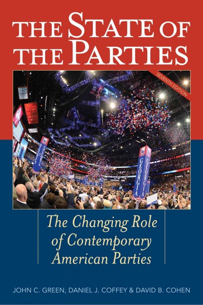 State of the Parties: The Changing Role of Contemporary American Parties Seventh Edition