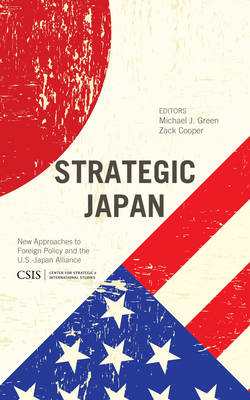 Strategic Japan: New Approaches to Foreign Policy and the U.S.-Japan Alliance