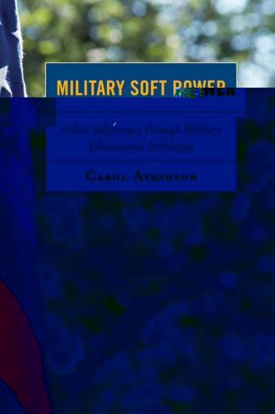 Military Soft Power: Public Diplomacy through Military Educational Exchanges