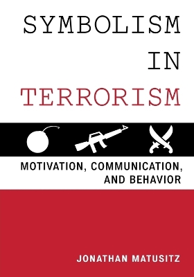 Symbolism in Terrorism: Motivation, Communication, and Behavior