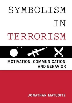 Symbolism in Terrorism: Motivation, Communication, and Behavior