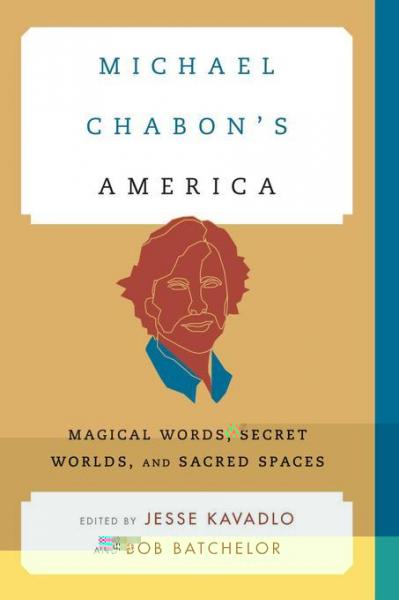 Michael Chabon's America: Magical Words, Secret Worlds, and Sacred Spaces