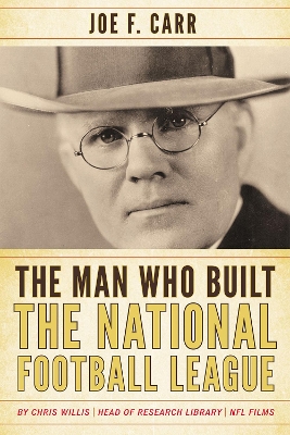 Man Who Built the National Football League: Joe F. Carr