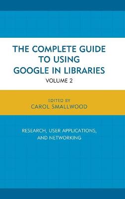 Complete Guide to Using Google in Libraries: Research, User Applications, and Networking