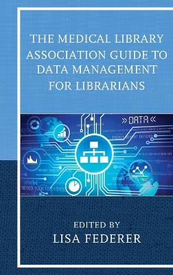 Medical Library Association Guide to Data Management for Librarians