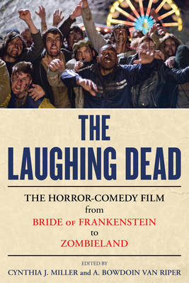 Laughing Dead: The Horror-Comedy Film from Bride of Frankenstein to Zombieland
