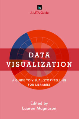 Data Visualization: A Guide to Visual Storytelling for Libraries