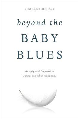 Beyond the Baby Blues: Anxiety and Depression During and After Pregnancy