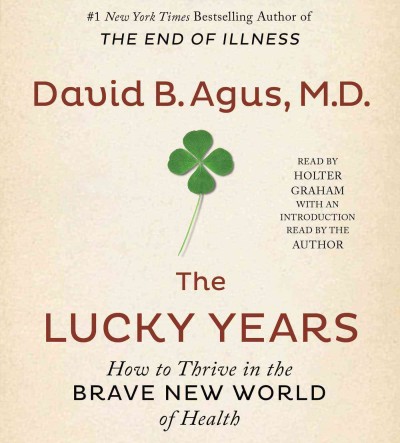 Lucky Years: How to Thrive in the Brave New World of Health Unabridged edition