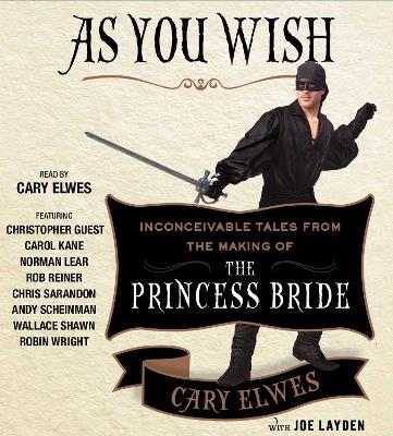 As You Wish: Inconceivable Tales from the Making of The Princess Bride Unabridged