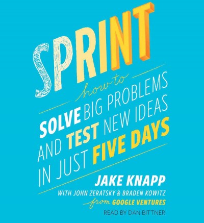 Sprint: How to Solve Big Problems and Test New Ideas in Just Five Days Unabridged edition