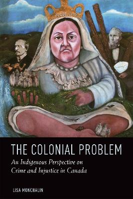 Colonial Problem: An Indigenous Perspective on Crime and Injustice in Canada