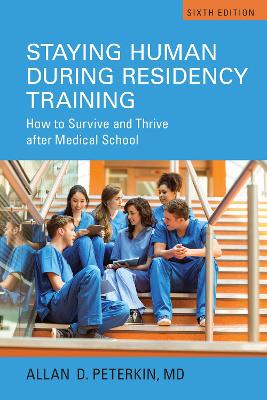 Staying Human During Residency Training: How to Survive and Thrive After Medical School, Sixth Edition 6th New edition