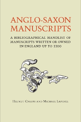 Anglo-Saxon Manuscripts: A Bibliographical Handlist of Manuscripts and Manuscript Fragments Written  or Owned in England Up to 1100