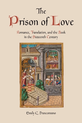 Prison of Love: Romance, Translation, and the Book in the Sixteenth Century