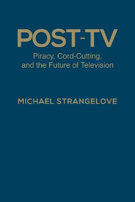 Post-TV: Piracy, Cord-Cutting and the Future of Television