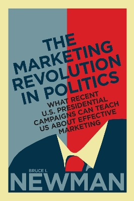 Marketing Revolution in Politics: What Recent U.S. Presidential Campaigns Can Teach Us About Effective Marketing