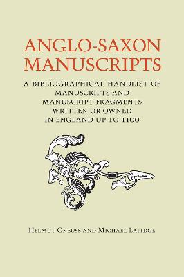Anglo-Saxon Manuscripts: A Bibliographical Handlist of Manuscripts and Manuscript Fragments Written  or Owned in England Up to 1100