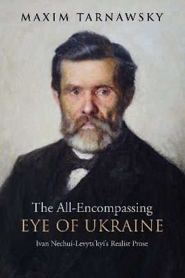 All-Encompassing Eye of Ukraine: Ivan Nechui-Levyts'kyi's Realist Prose