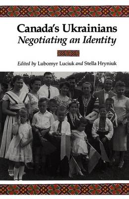 Canada''s Ukrainians: Negotiating an Identity