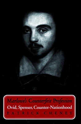 Marlowe''s Counterfeit Profession: Ovid, Spenser, Counter-Nationhood