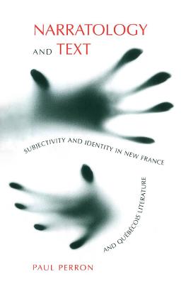 Narratology and Text: Subjectivity and Identity in New France and Quebecois Literature