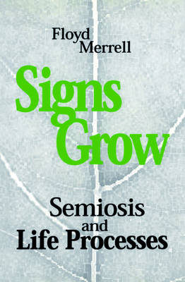 Signs Grow: Semiosis and Life Processes