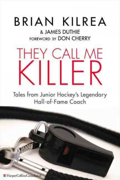 They Call Me Killer: Tales from Junior Hockey's Legendary Hall-of-Fame Coach