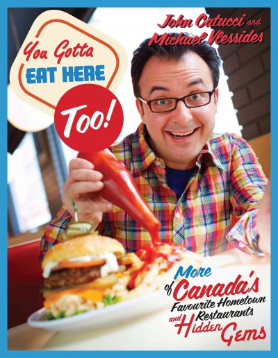 You Gotta Eat Here Too!: 100 More of Canada's Favourite Hometown Restaurants and Hidden Gems