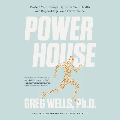Powerhouse: Protect Your Energy, Optimize Your Health and Supercharge Your Performance